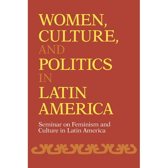 Pre-Owned Women, Culture, and Politics in Latin America: Seminar on Feminism and Culture in Latin America (Paperback) 0520065530 9780520065536