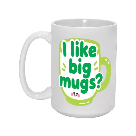 15oz Funny Ceramic Coffee Mug - I Like Big Mugs, Cute Large Cup for Hot Beverages, Gift Idea