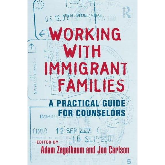 Routledge Family Therapy and Counseling Working with Immigrant Families: A Practical Guide for Counselors, (Hardcover)