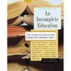 An Incomplete Education: 3,684 Things You Should Have Learned but Probably Didnt
