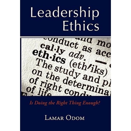 Pre-Owned Leadership Ethics: Is Doing the Right Thing Enough?