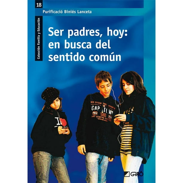 Libro Ser Padres, Hoy: En Busca Del Sentido Comun Tapa Blanda, Autor Purificacion Binies Lanceta, Editorial Grao GRAO 9788478279449
