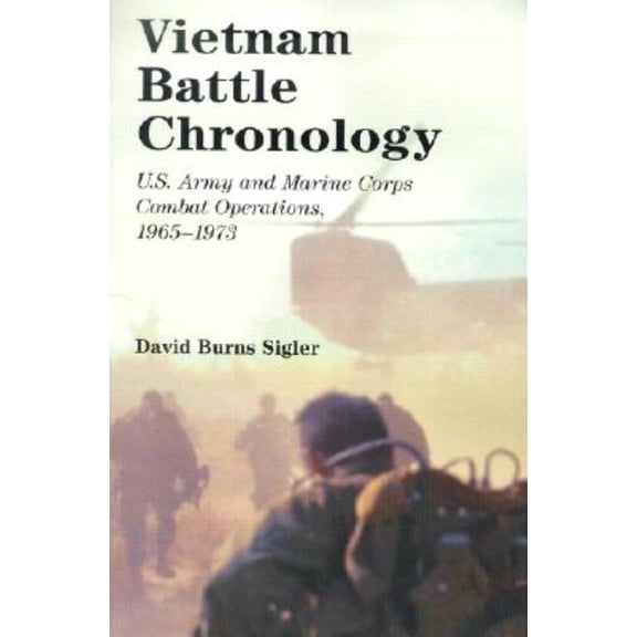 Vietnam Battle Chronology: U.S. Army and Marine Corps Combat Operations, 1965-1973, (Paperback)