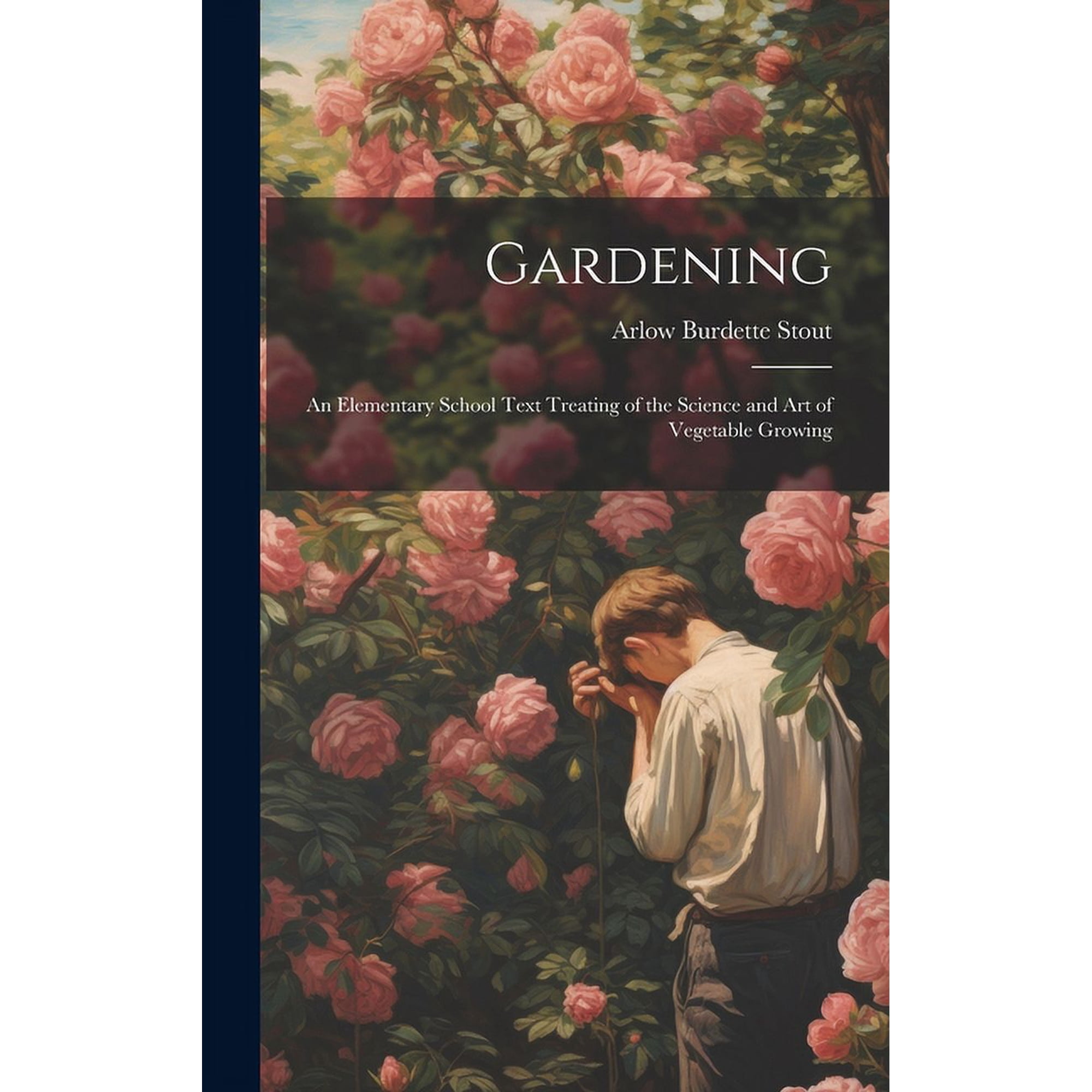 Gardening: An Elementary School Text Treating of the Science and Art of Vegetable Growing (Hardcover)