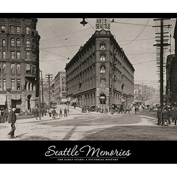 Pre-Owned Seattle Memories: The Early Years | A Pictorial History (Hardcover) 1597255750 9781597255752