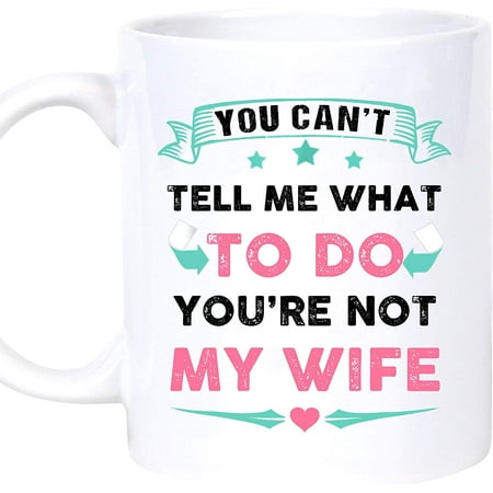 

You Can t Tell Me What To Do You re Not My Wife-Best Wife Ever Gifts Mother s Day Gift for Wife from Husband on Birthday Christmas Thanksgiving Day Coffee Mug 11oz 15oz (11oz)