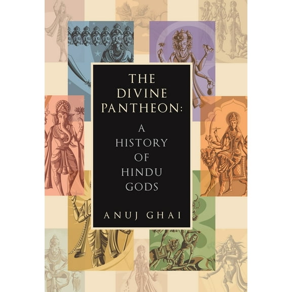 The Divine Pantheon: A History of Hindu Gods, (Hardcover)