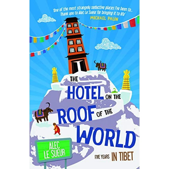 Pre-Owned The Hotel on the Roof of the World Five Years in Tibet. Alec Le Sueur (Paperback) 1849533431 9781849533430