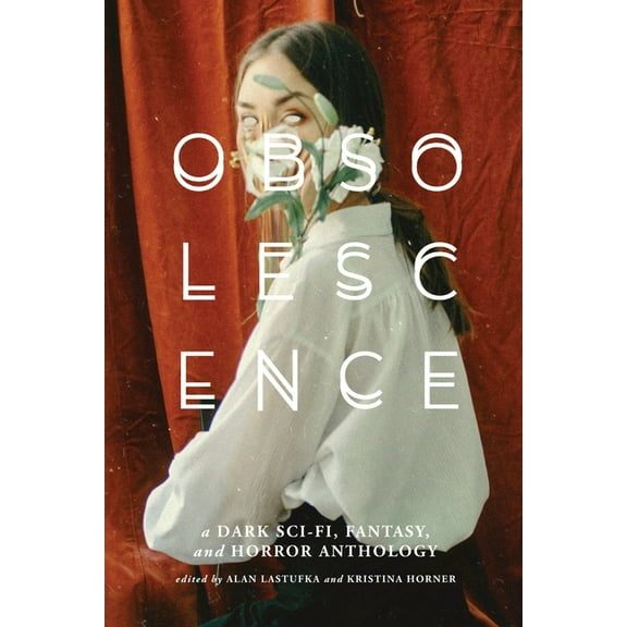 Obsolescence: A Dark Sci-Fi, Fantasy, and Horror Anthology, (Paperback)