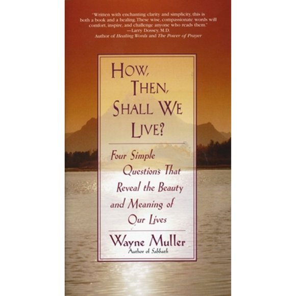 Pre-Owned How Then, Shall We Live?: Four Simple Questions That Reveal the Beauty and Meaning of Our (Paperback 9780553375053) by Wayne Muller
