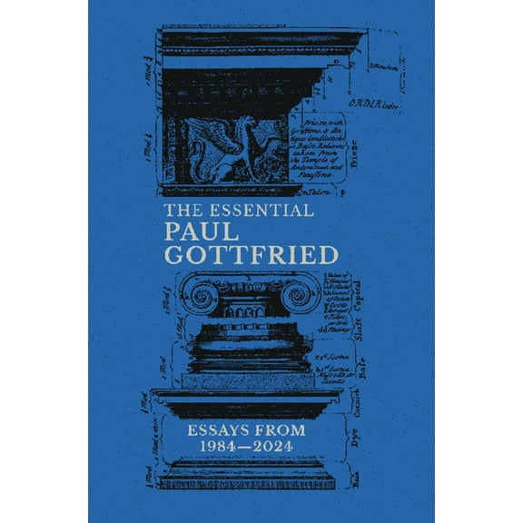 The Essential Paul Gottfried: Essays from 1984-2024: Essays from 1984-2024, (Hardcover)