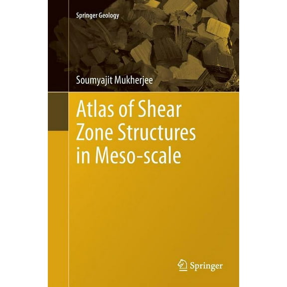 Springer Geology Atlas of Shear Zone Structures in Meso-Scale, (Paperback)