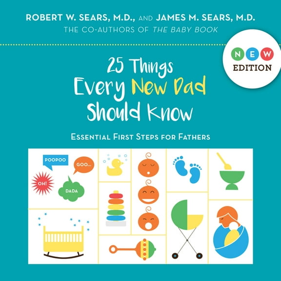 25 Things Every New Dad Should Know : Essential First Steps for Fathers (Hardcover)