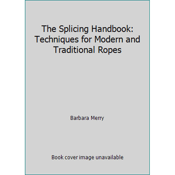 Pre-Owned The Splicing Handbook: Techniques for Modern and Traditional Ropes (Paperback) 0877429529 9780877429524