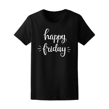 Weekend Quote Happy Friday Tee Women's -Image by