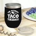 thumbnail image 2 of The Ultimate Taco Tuesday - Taco Lover or Foodie Quote, Black 12oz Wine Tumbler, 2 of 5