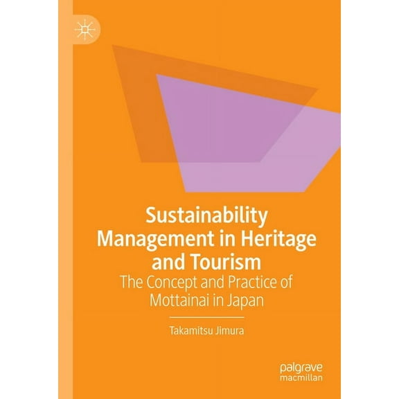 Sustainability Management in Heritage and Tourism: The Concept and Practice of Mottainai in Japan, (Hardcover)