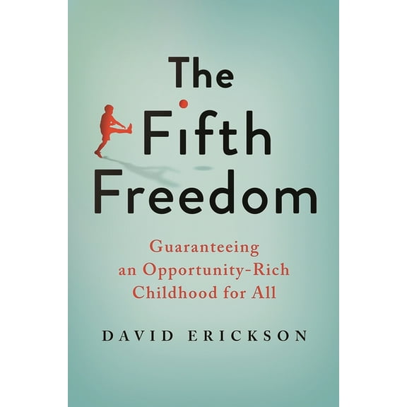 The Fifth Freedom: Guaranteeing an Opportunity-Rich Childhood for All, (Paperback)