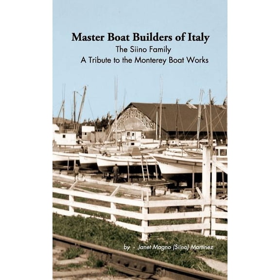 Master Boat Builders of Italy: The Siino Family: A Tribute to the Monterey Boat Works, (Paperback)
