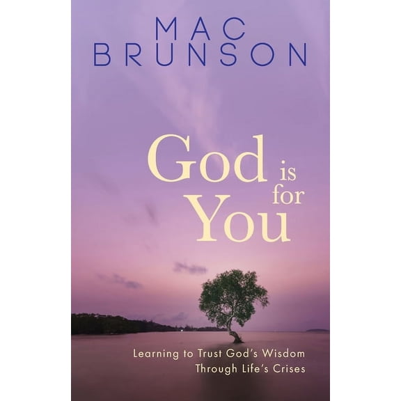 God Is for You: Learning to Trust God's Wisdom through Life's Crises, (Paperback)