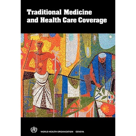 Traditional Medicine and Health Care Coverage. a Reader for Health Administrators and Practitioners (Paperback)