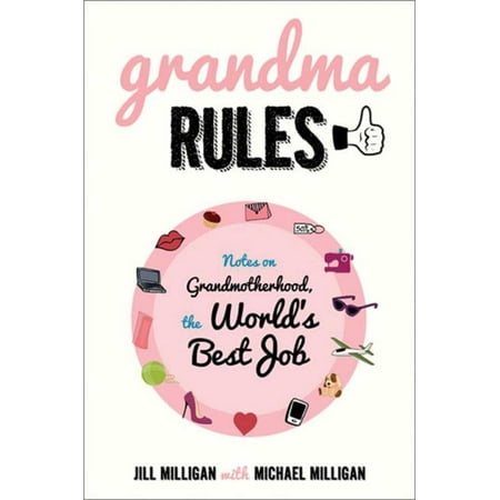 Grandma Rules : Notes on Grandmotherhood, the World's Best (Best Job In The World Application)