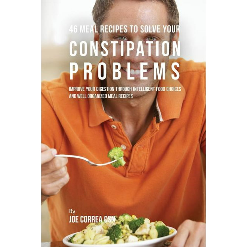 46 Meal Recipes to Solve Your Constipation Problems Improve Your