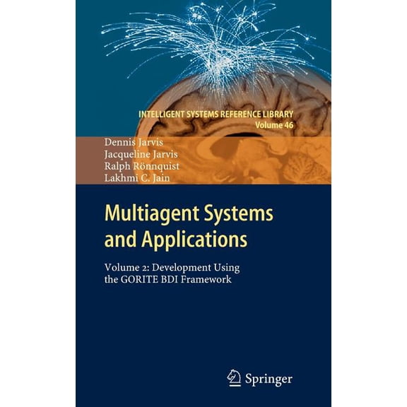Intelligent Systems Reference Library Multiagent Systems and Applications: Volume 2: Development Using the Gorite Bdi Framework, Book 46, (Hardcover)