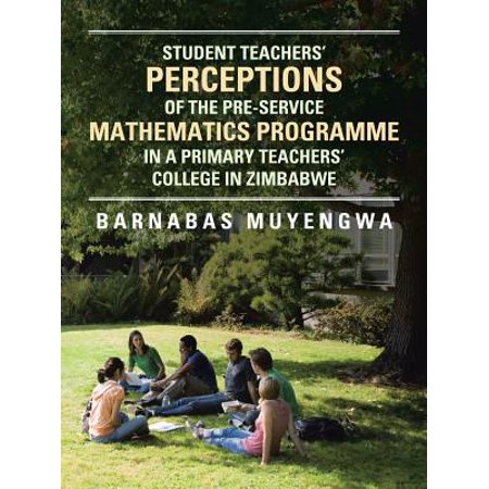 Student Teacher's Perceptions of the Pre-Service Mathematics Programme in a Primary Teachers' College in Zimbabwe - (Best College Cheerleading Programs)