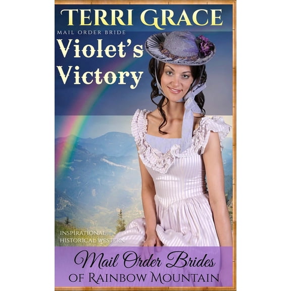 Mail Order Brides of Rainbow Mountain Mail Order Bride: Violet's Victory: Inspirational Historical Western, Book 8, (Paperback)