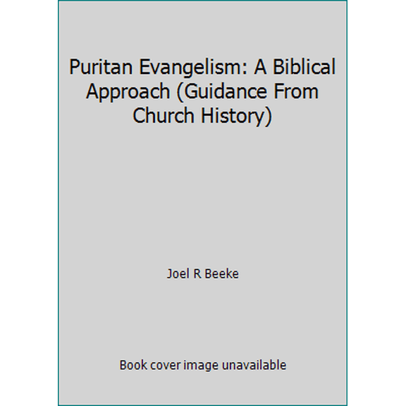 Puritan Evangelism: A Biblical Approach (Guidance From Church History) (Paperback) 1892777169 9781892777164