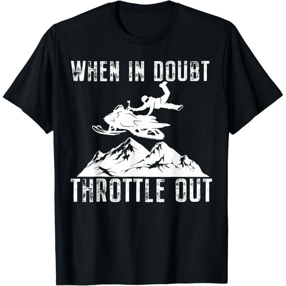 Snowmobile Sled When In Doubt Throttle Out Winter Sports Funny Creative Graphic T-Shirt