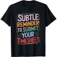 thumbnail image 1 of Subtle Reminder To Submit Your Timesheet T-Shirt - White - S, 1 of 4