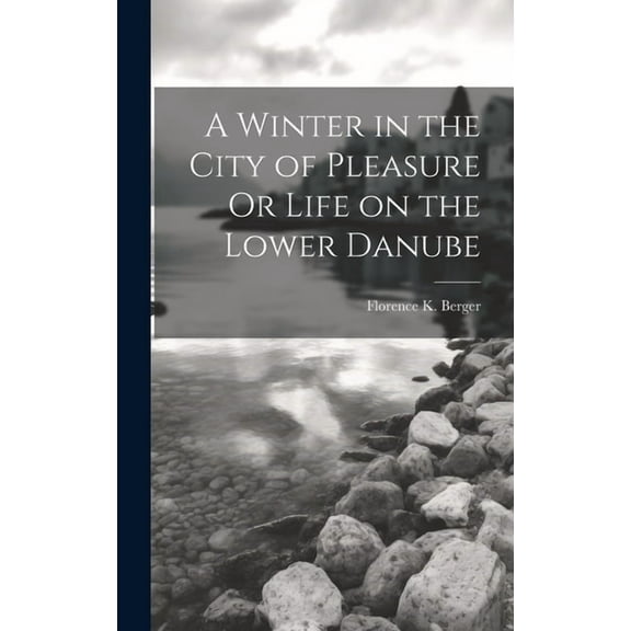 A Winter in the City of Pleasure Or Life on the Lower Danube (Hardcover)