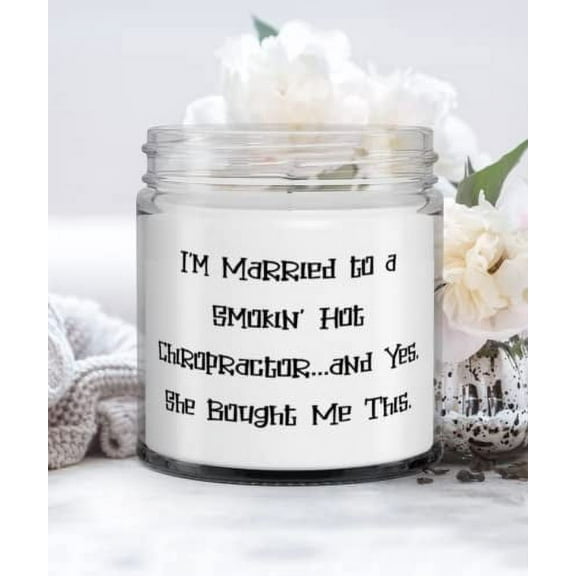 Beautiful Husband Candle, I'm Married to a Smokin' Hot Chiropractor.and Yes, She, For Husband, Present From Wife, For Husband