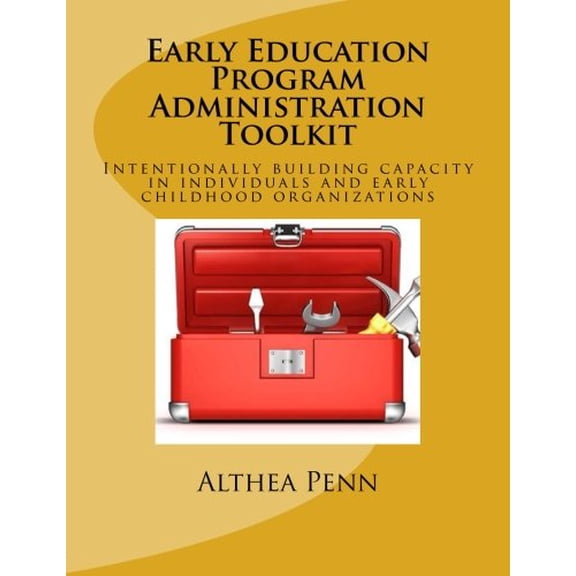 Pre-Owned Early Education Program Administration Toolkit: Intentionally building capacity in individuals and (Paperback) by Althea Penn