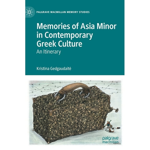 Palgrave MacMillan Memory Studies Memories of Asia Minor in Contemporary Greek Culture: An Itinerary, (Hardcover)