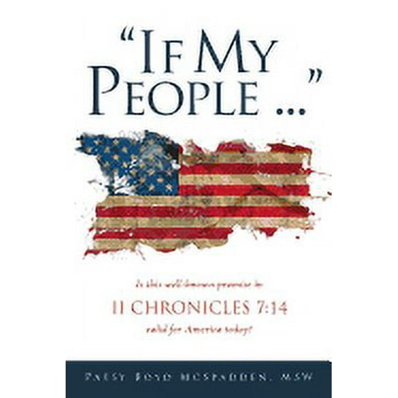 "If My People...": Is this well-known promise in II CHRONICLES 7:14 valid for America today?, (Paperback)