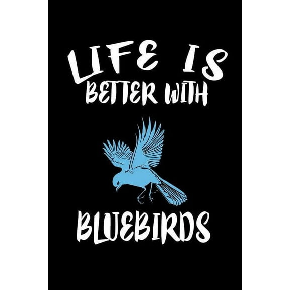 Life Is Better With Bluebirds: Animal Nature Collection (Paperback)