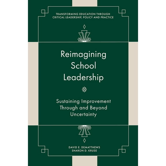 Transforming Education Through Critical  Reimagining School Leadership: Sustaining Improvement Through and Beyond Uncertainty, (Hardcover)