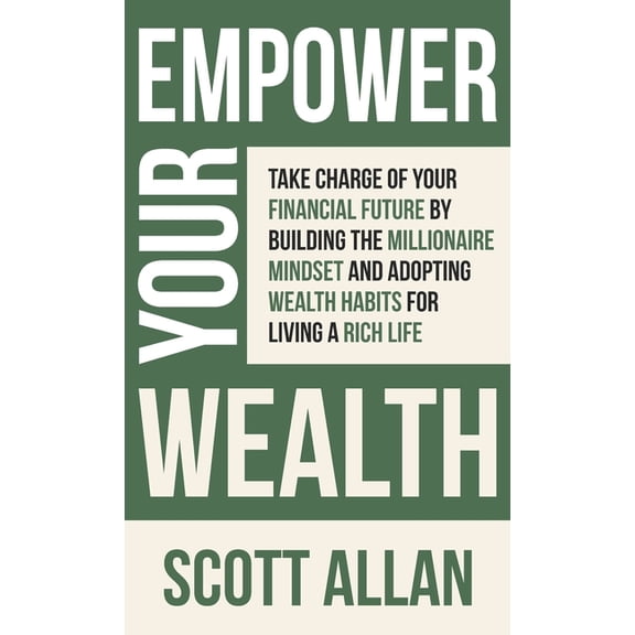 Pathways to Mastery Empower Your Wealth: Take Charge of Your Financial Future by Building the Millionaire Mindset and Adopting Wealth Habits, Book 12, (Hardcover)
