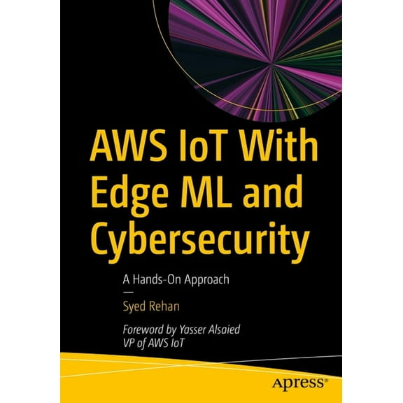 AWS Iot with Edge ML and Cybersecurity: A Hands-On Approach, (Paperback)