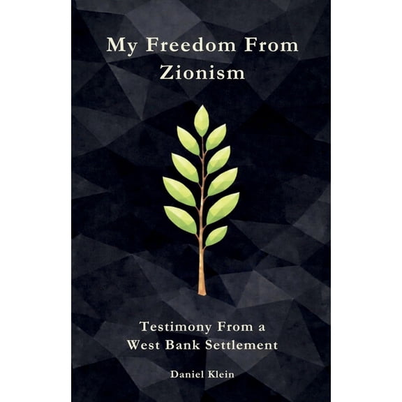 My Freedom From Zionism: Testimony From a West Bank Settlement, (Paperback)