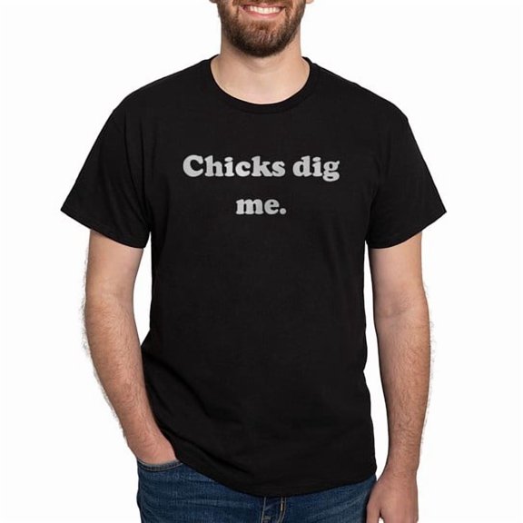 CafePress - Chicks Dig Me. Dark T Shirt - Men's Classic Cotton T-Shirts
