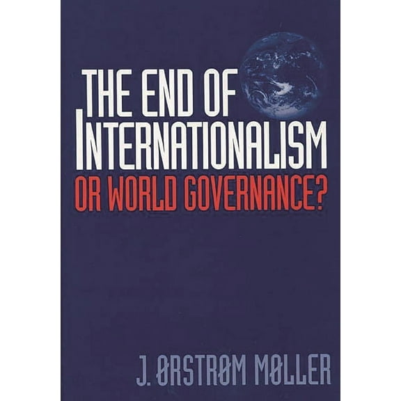 The End of Internationalism: Or World Governance?, (Hardcover)