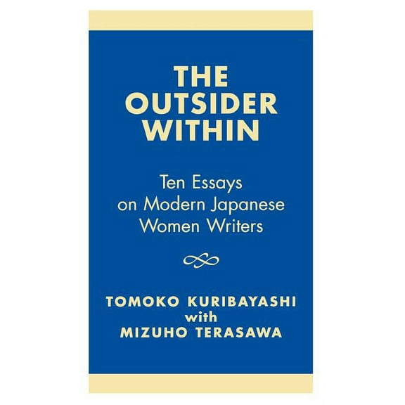 Outsider Within: Ten Essays on Modern Japanese Women Writers, (Hardcover)