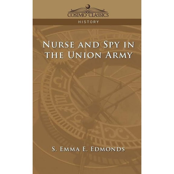 Cosimo Classics History: Nurse and Spy in the Union Army (Paperback)