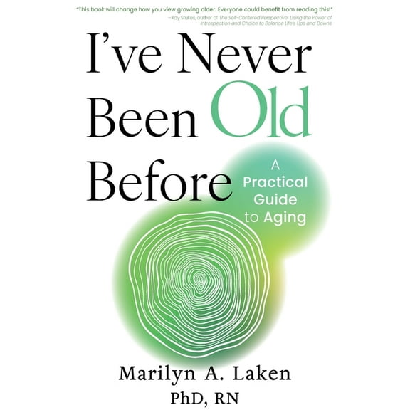 I've Never Been Old Before: A Practical Guide to Aging, (Paperback)