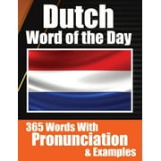 Dutch Words of the Day Dutch Made Vocabulary Simple: Your Daily Dose of Dutch Language Learning Learning Dutch Effortlessly with Daily Words, Pronunciations, and Contextual Examples for Travelers, Stu