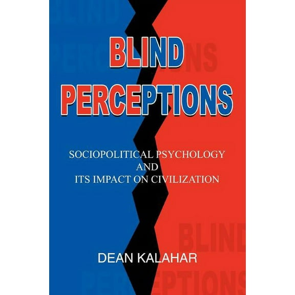 Blind Perceptions: Sociopolitical Psychology and its Impact on Civilization, (Paperback)